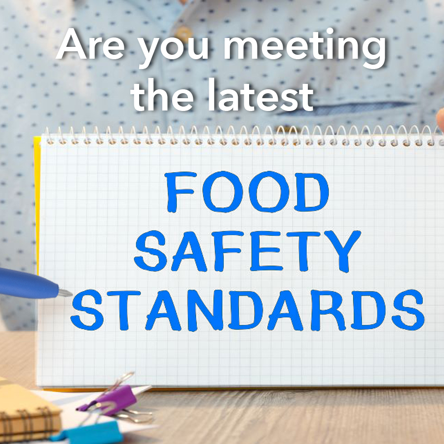 Are you meeting the latest  Food Safety Standards?